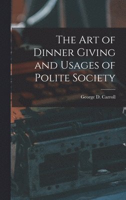 bokomslag Art of Dinner Giving and Usages of Polite Society