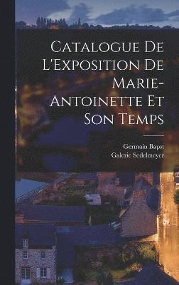 bokomslag Catalogue De L'Exposition De Marie-Antoinette Et Son Temps