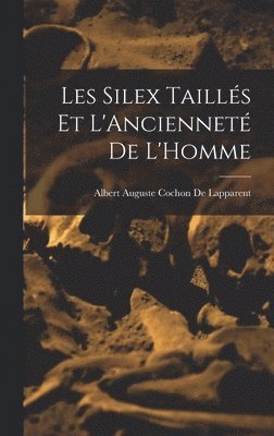 Les Silex Taills Et L'Anciennet De L'Homme 1