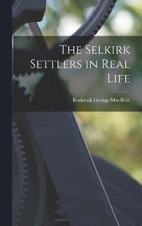 bokomslag The Selkirk Settlers in Real Life