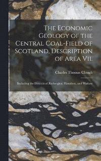bokomslag The Economic Geology of the Central Coal-Field of Scotland, Description of Area Vii.