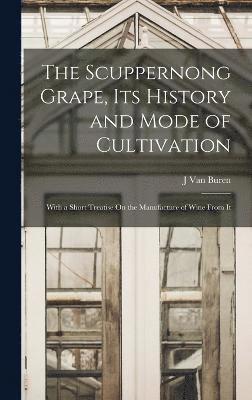 The Scuppernong Grape, Its History and Mode of Cultivation 1