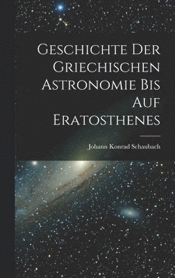 Geschichte Der Griechischen Astronomie Bis Auf Eratosthenes 1