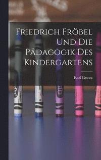 bokomslag Friedrich Frbel Und Die Pdagogik Des Kindergartens