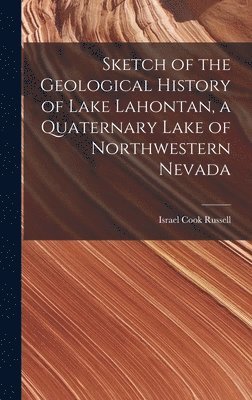 bokomslag Sketch of the Geological History of Lake Lahontan, a Quaternary Lake of Northwestern Nevada