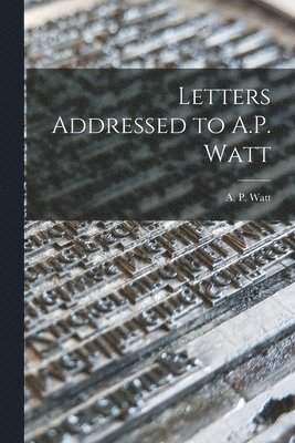 Letters Addressed to A.P. Watt 1