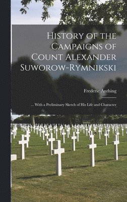 bokomslag History of the Campaigns of Count Alexander Suworow-Rymnikski