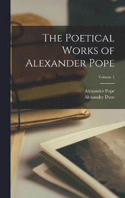 The Poetical Works of Alexander Pope; Volume 1 1