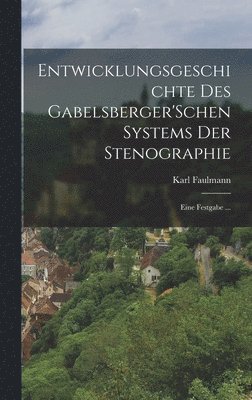 bokomslag Entwicklungsgeschichte Des Gabelsberger'Schen Systems Der Stenographie