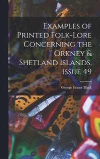 bokomslag Examples of Printed Folk-Lore Concerning the Orkney & Shetland Islands, Issue 49