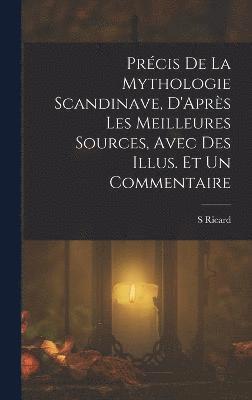 Prcis De La Mythologie Scandinave, D'Aprs Les Meilleures Sources, Avec Des Illus. Et Un Commentaire 1