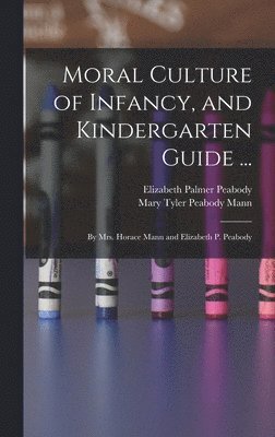 Moral Culture of Infancy, and Kindergarten Guide ... 1
