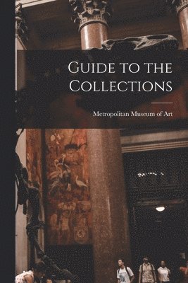 Metropolitan Museum of Art (New York - Guide to the Collections, Häftad