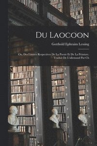 bokomslag Du Laocoon; ou, Des limites respectives de la poesie et de la peinture. Traduit de l'allemand par Ch