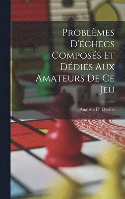 Problmes D'checs Composs Et Ddis Aux Amateurs De Ce Jeu 1