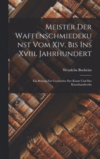 bokomslag Meister Der Waffenschmiedekunst Vom Xiv. Bis Ins Xviii. Jahrhundert