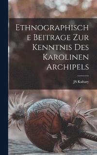 bokomslag Ethnographische Beitrage Zur Kenntnis Des Karolinen Archipels