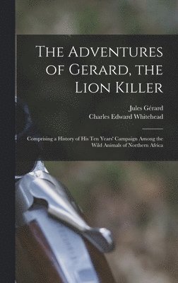 bokomslag The Adventures of Gerard, the Lion Killer