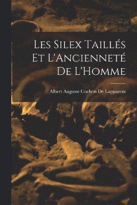 Les Silex Taills Et L'Anciennet De L'Homme 1