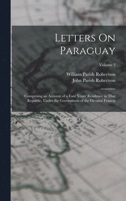 John Parish Robertson, William Parish Robertson - Letters On Paraguay, Inbunden