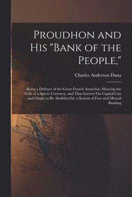Proudhon and His "Bank of the People,"