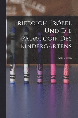 bokomslag Friedrich Frbel Und Die Pdagogik Des Kindergartens