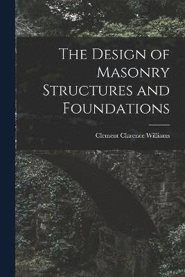 bokomslag The Design of Masonry Structures and Foundations