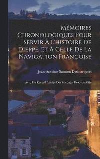 bokomslag Mmoires Chronologiques Pour Servir  L'histoire De Dieppe, Et  Celle De La Navigation Franoise