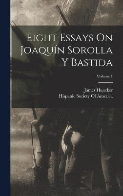 Eight Essays On Joaqun Sorolla Y Bastida; Volume 1 1