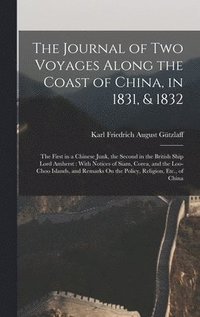 bokomslag The Journal of Two Voyages Along the Coast of China, in 1831, & 1832