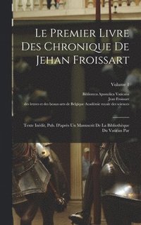 bokomslag Le Premier Livre Des Chronique De Jehan Froissart