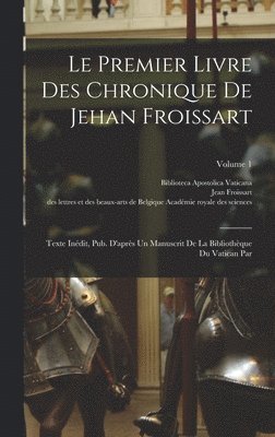 Jean Froissart - Premier Livre Des Chronique De Jehan Froissart, Inbunden