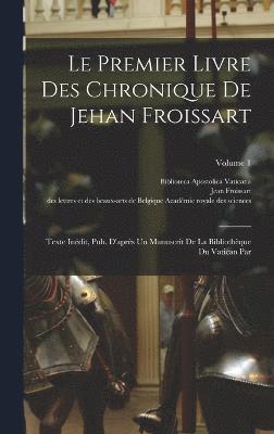 Le Premier Livre Des Chronique De Jehan Froissart 1