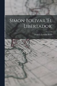 bokomslag Simon Bolivar 'El Libertador'