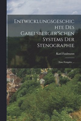 bokomslag Entwicklungsgeschichte Des Gabelsberger'Schen Systems Der Stenographie