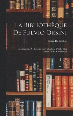 La Bibliothque De Fulvio Orsini 1