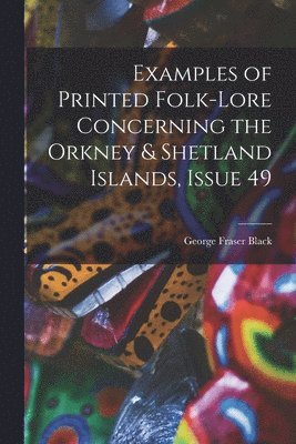 bokomslag Examples of Printed Folk-Lore Concerning the Orkney & Shetland Islands, Issue 49