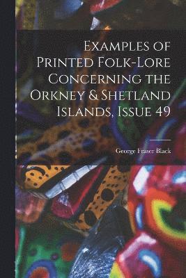 Examples of Printed Folk-Lore Concerning the Orkney & Shetland Islands, Issue 49 1