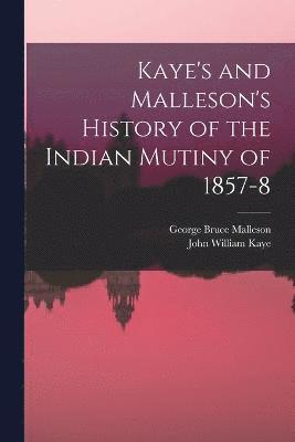 Kaye's and Malleson's History of the Indian Mutiny of 1857-8 1