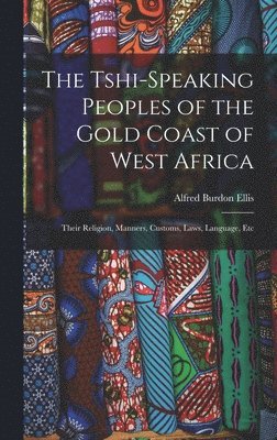 bokomslag The Tshi-Speaking Peoples of the Gold Coast of West Africa