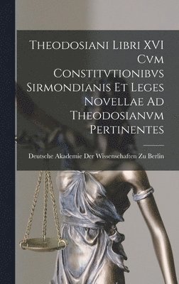 bokomslag Theodosiani Libri XVI Cvm Constitvtionibvs Sirmondianis Et Leges Novellae Ad Theodosianvm Pertinentes