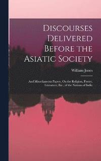 bokomslag Discourses Delivered Before the Asiatic Society