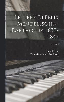 Lettere Di Felix Mendelssohn-Bartholdy, 1830-1847; Volume 2 1
