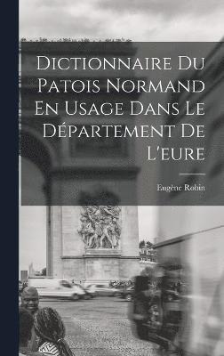 bokomslag Dictionnaire Du Patois Normand En Usage Dans Le Dpartement De L'eure