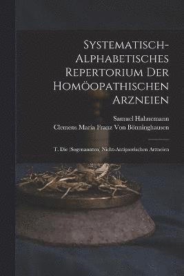 Systematisch-Alphabetisches Repertorium Der Homopathischen Arzneien 1