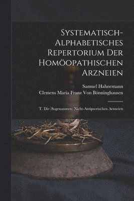 Systematisch-Alphabetisches Repertorium Der Homöopathischen Arzneien