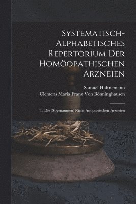 Systematisch-Alphabetisches Repertorium Der Homopathischen Arzneien 1