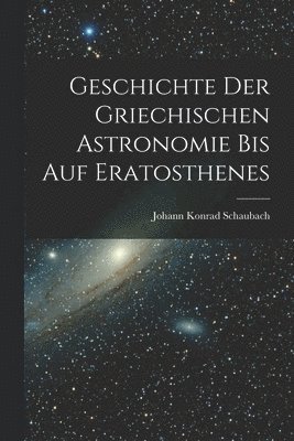 Geschichte Der Griechischen Astronomie Bis Auf Eratosthenes 1