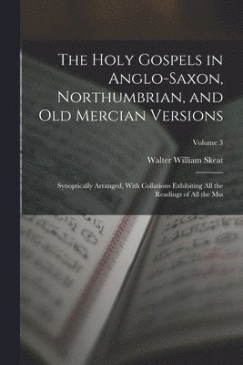 Walter William Skeat - Holy Gospels in Anglo-Saxon, Northumbrian, and Old Mercian Versions, Häftad