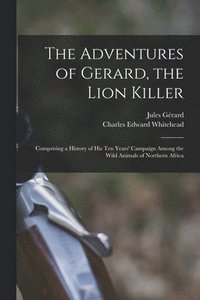 bokomslag The Adventures of Gerard, the Lion Killer